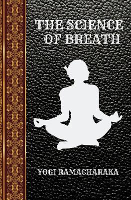 The Science of Breath: By Yogi Ramacharaka 1095156829 Book Cover