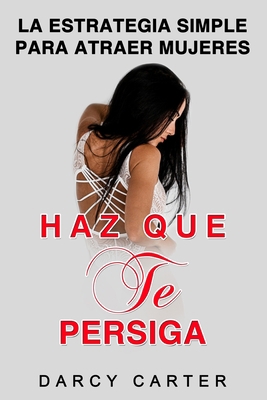 Haz Que Te Persiga: La Estrategia Simple para A... [Spanish] 1913397513 Book Cover