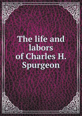 The life and labors of Charles H. Spurgeon 551889967X Book Cover