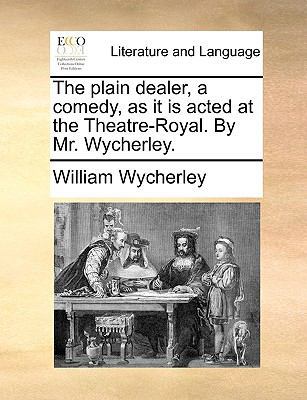 The Plain Dealer, a Comedy, as It Is Acted at t... 1140968785 Book Cover