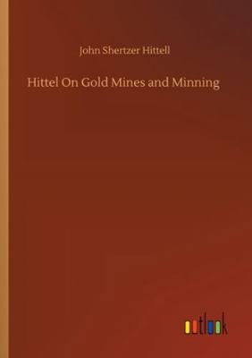 Hittel On Gold Mines and Minning 3752321903 Book Cover