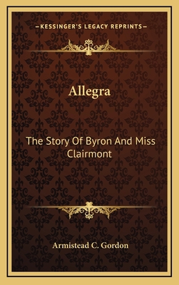 Allegra: The Story Of Byron And Miss Clairmont 116449595X Book Cover