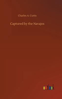 Captured by the Navajos 3734031435 Book Cover