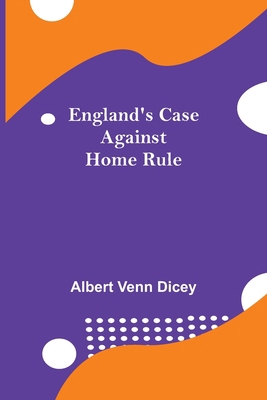 England'S Case Against Home Rule 9354754899 Book Cover