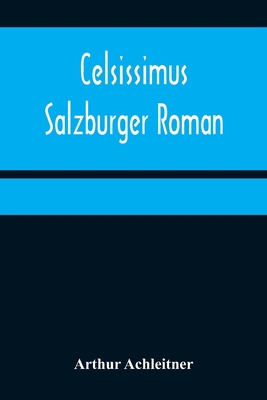 Celsissimus: Salzburger Roman [German] 9356319324 Book Cover