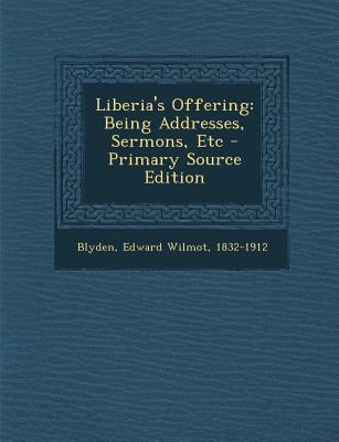 Liberia's Offering: Being Addresses, Sermons, Etc 1295726300 Book Cover