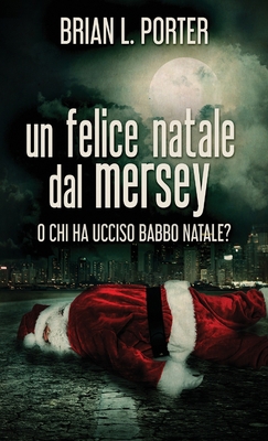 Un felice Natale dal Mersey: O Chi ha ucciso Ba... [Italian] 4867519839 Book Cover