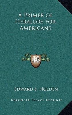 A Primer of Heraldry for Americans 1163334502 Book Cover