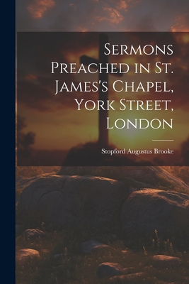 Sermons Preached in St. James's Chapel, York St... 1022161865 Book Cover