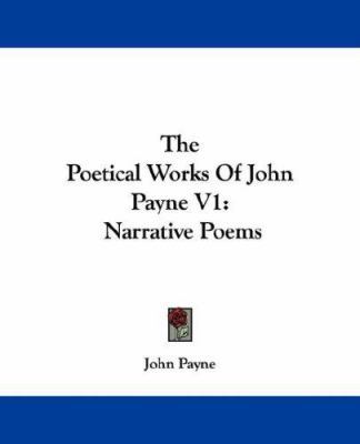 The Poetical Works Of John Payne V1: Narrative ... 143049817X Book Cover