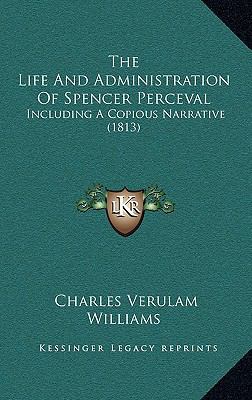 The Life And Administration Of Spencer Perceval... 1165856522 Book Cover