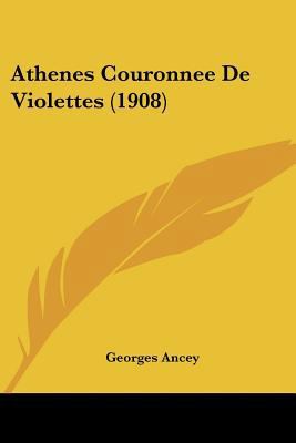 Athenes Couronnee De Violettes (1908) [French] 1160798141 Book Cover