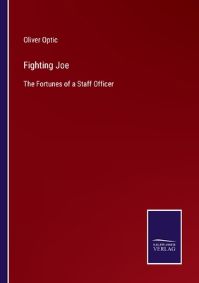 Fighting Joe: The Fortunes of a Staff Officer 3752561602 Book Cover