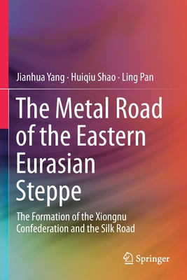 The Metal Road of the Eastern Eurasian Steppe: ... 9813291575 Book Cover