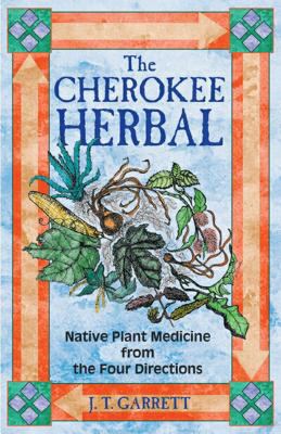The Cherokee Herbal: Native Plant Medicine from... 1879181967 Book Cover