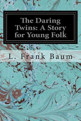 The Daring Twins: A Story for Young Folk 1544607229 Book Cover