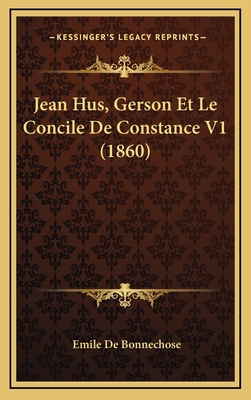 Jean Hus, Gerson Et Le Concile de Constance V1 ... [French] 1167922395 Book Cover