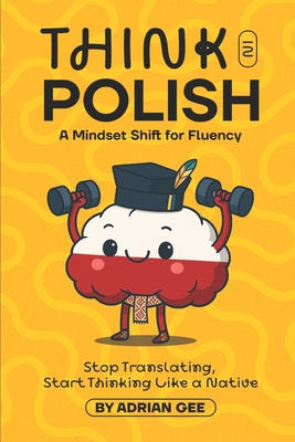 Think in Polish: A Mindset Shift for Fluency B0FDWHFM2C Book Cover