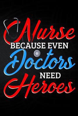 Nurse Because Even Doctors Need Heros 1794051783 Book Cover