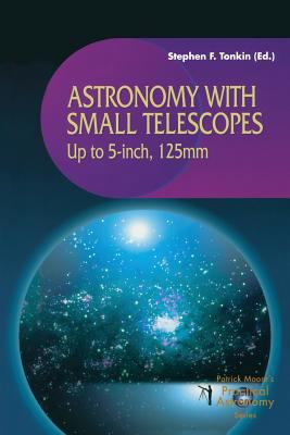 Astronomy with Small Telescopes: Up to 5-Inch, ... 1852336293 Book Cover