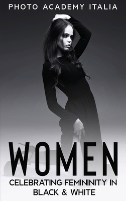 Women: Celebrating Femininity in Black and White 1803007982 Book Cover