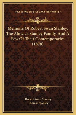 Memoirs Of Robert Swan Stanley, The Alnwick Sta... 1169299164 Book Cover