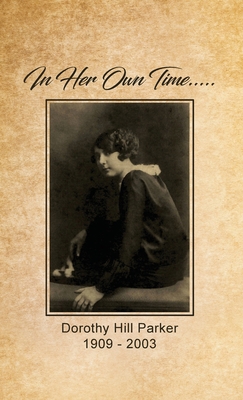 In Her Own Time... Dorothy Hill Parker: 1909 - ... 1639375767 Book Cover