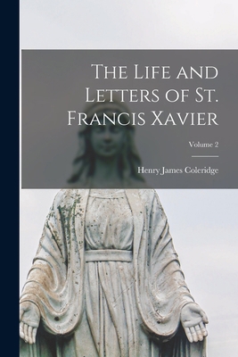 The Life and Letters of St. Francis Xavier; Vol... 1015724825 Book Cover