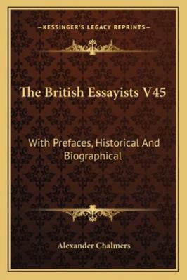 The British Essayists V45: With Prefaces, Histo... 116327559X Book Cover