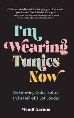 I'm Wearing Tunics Now: On Growing Older, Bette... 152487373X Book Cover