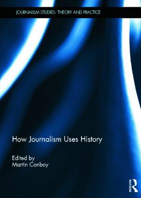 How Journalism Uses History 0415622905 Book Cover