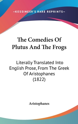 The Comedies Of Plutus And The Frogs: Literally... 1437383882 Book Cover