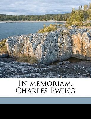In Memoriam. Charles Ewing 1175952885 Book Cover