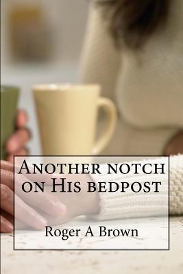 Another notch on His bedpost 1530978033 Book Cover