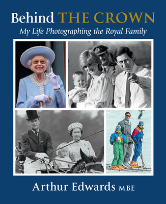 Behind the Crown: My Life Photographing the Roy... 0063322978 Book Cover