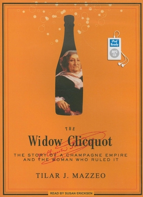 The Widow Clicquot: The Story of a Champagne Em... 1400161703 Book Cover