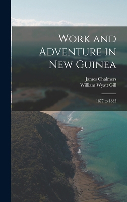 Work and Adventure in New Guinea: 1877 to 1885 1018456163 Book Cover