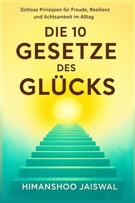Die 10 Gesetze für Freude, Resilienz und Erfüll... [German] B0FNLS2P3C Book Cover