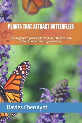 Plants That Attract Butterflies: The beginner's...            Book Cover