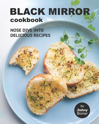 Black Mirror Cookbook: Nose Dive into Delicious... B09B2FVT98 Book Cover