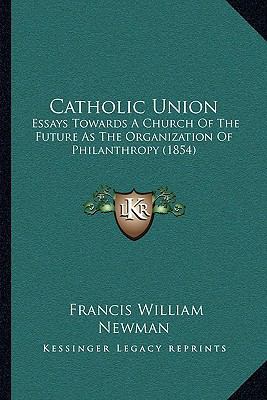 Catholic Union: Essays Towards A Church Of The ... 116400445X Book Cover
