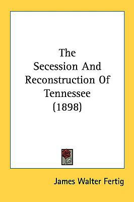 The Secession and Reconstruction of Tennessee (... 1161697616 Book Cover