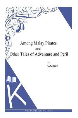 Among Malay Pirates and Other Tales of Adventur... 1494899655 Book Cover