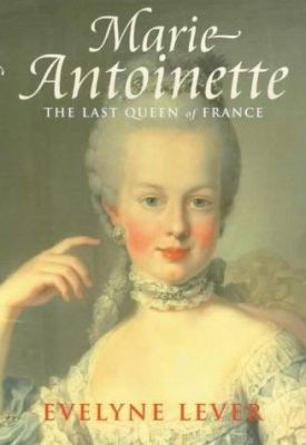 Marie Antoinette - The Last Queen Of France 0749921943 Book Cover