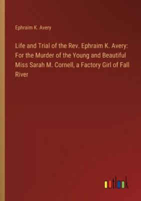 Life and Trial of the Rev. Ephraim K. Avery: Fo... 3385311977 Book Cover