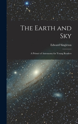 The Earth and Sky; a Primer of Astronomy for Yo... 1015725732 Book Cover