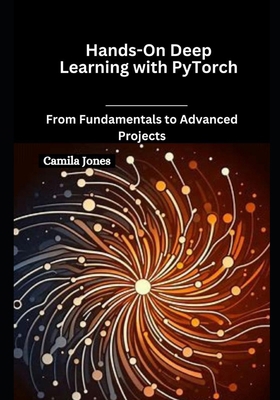 Hands-On Deep Learning with PyTorch: From Funda... B0DV5F1MVZ Book Cover