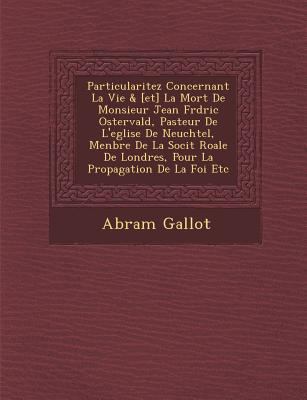 Particularitez Concernant La Vie & [et] La Mort... [French] 1286971500 Book Cover