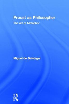 Proust as Philosopher: The Art of Metaphor 0415584310 Book Cover