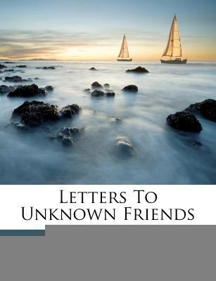 Letters to Unknown Friends 1247702588 Book Cover